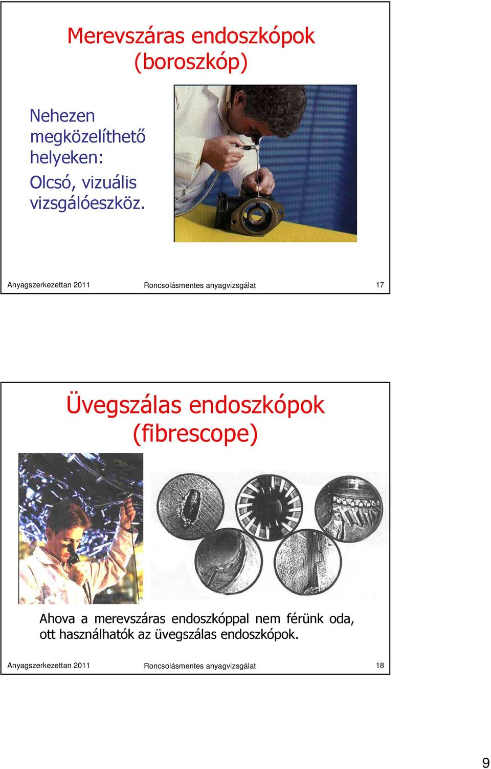 Anyagszerkezettan 2011 Roncsolásmentes anyagvizsgálat 17 Üvegszálas endoszkópok