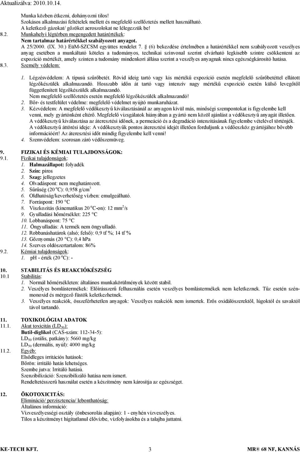 (6) bekezdése értelmében a határértékkel nem szabályozott veszélyes anyag esetében a munkáltató köteles a tudományos, technikai színvonal szerint elvárható legkisebb szintre csökkenteni az expozíció