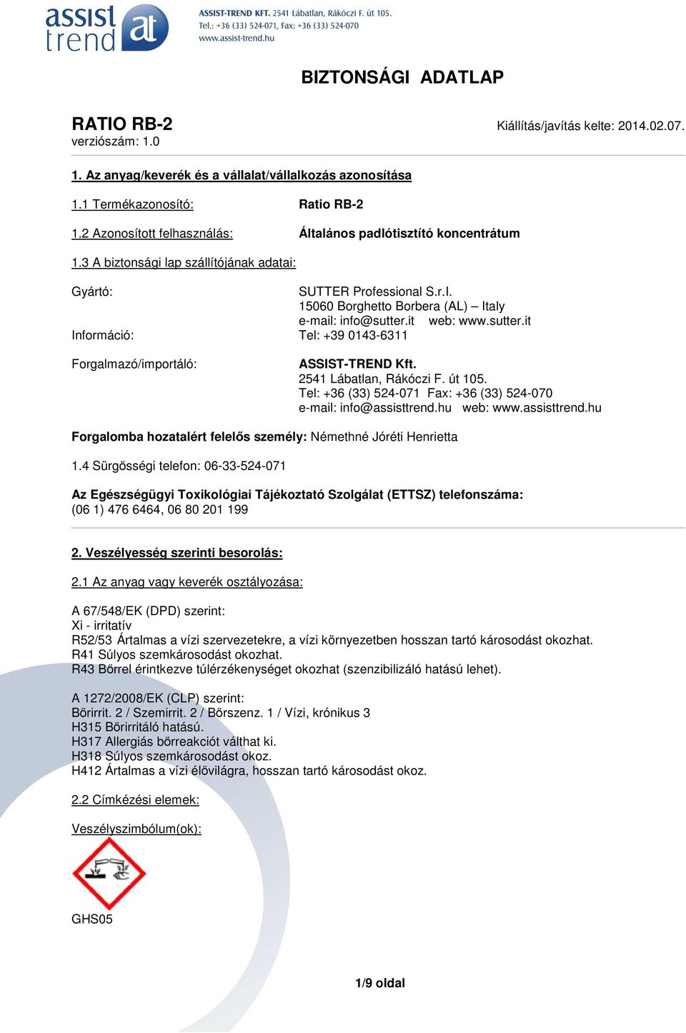 it web: www.sutter.it Információ: Tel: +39 0143-6311 Forgalmazó/importáló: ASSIST-TREND Kft. 2541 Lábatlan, Rákóczi F. út 105. Tel: +36 (33) 524-071 Fax: +36 (33) 524-070 e-mail: info@assisttrend.