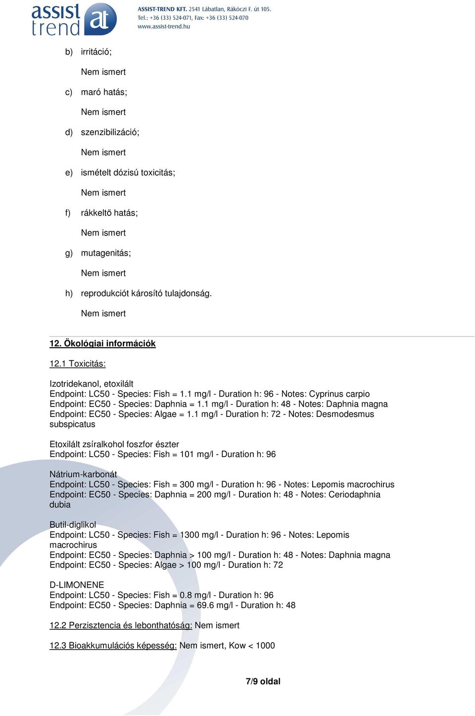 1 mg/l - Duration h: 48 - Notes: Daphnia magna Endpoint: EC50 - Species: Algae = 1.