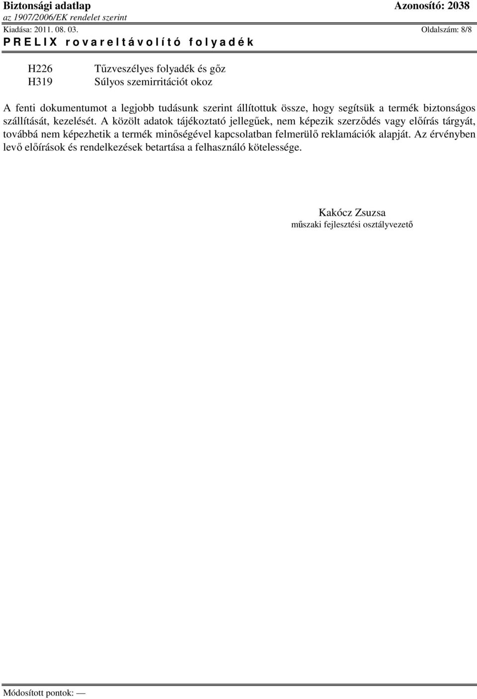 állítottuk össze, hogy segítsük a termék biztonságos szállítását, kezelését.