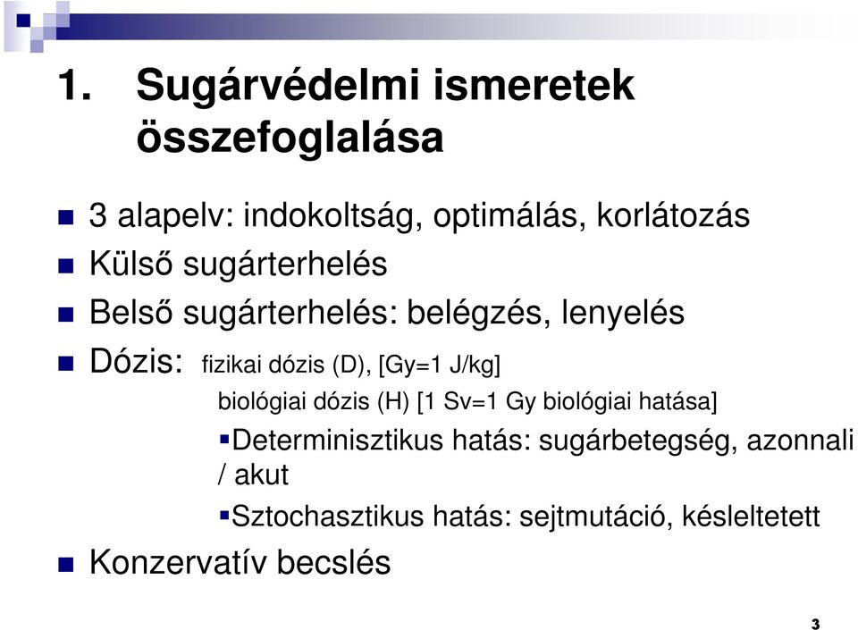 [Gy=1 J/kg] biológiai dózis (H) [1 Sv=1 Gy biológiai hatása] Determinisztikus hatás: