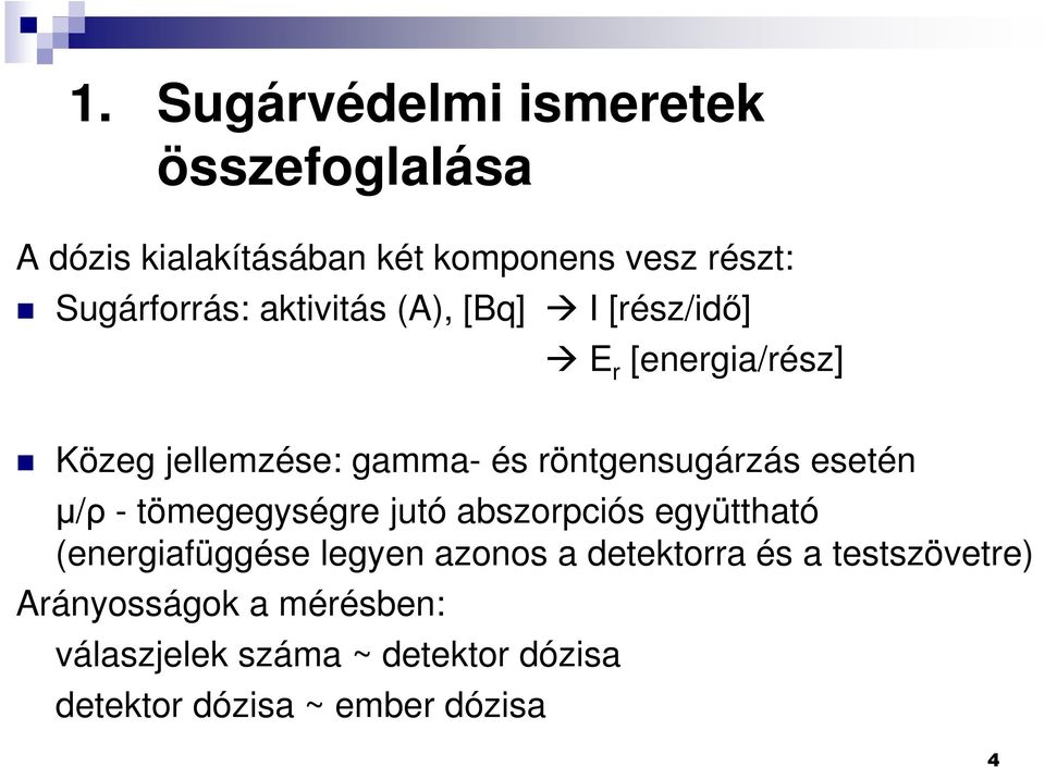 µ/ρ - tömegegységre jutó abszorpciós együttható (energiafüggése legyen azonos a detektorra és a