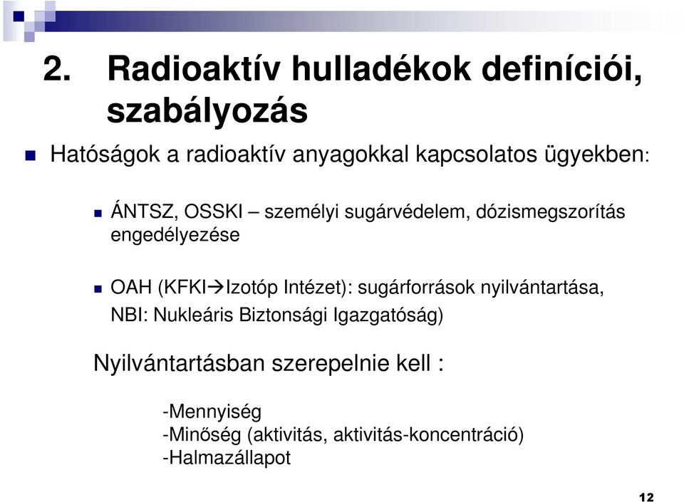 (KFKIIzotóp Intézet): sugárforrások nyilvántartása, NBI: Nukleáris Biztonsági Igazgatóság)