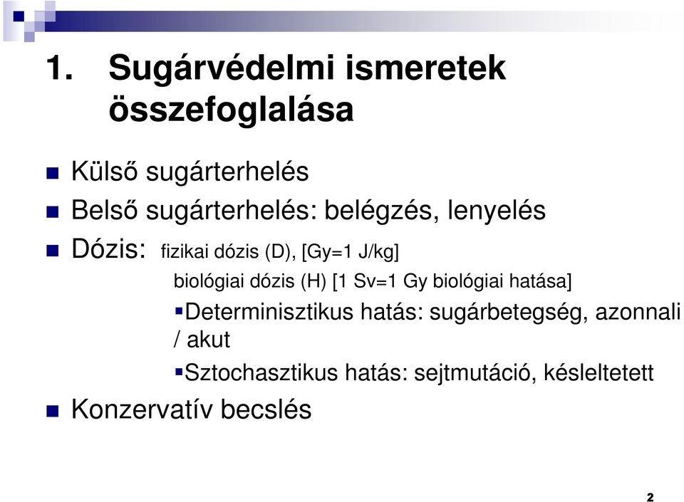 biológiai dózis (H) [1 Sv=1 Gy biológiai hatása] Determinisztikus hatás: