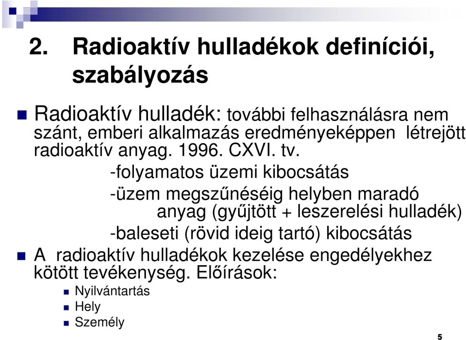 -folyamatos üzemi kibocsátás -üzem megszűnéséig helyben maradó anyag (gyűjtött + leszerelési hulladék)