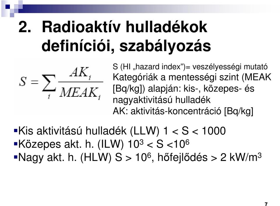 nagyaktivitású hulladék AK: aktivitás-koncentráció [Bq/kg] Kis aktivitású hulladék (LLW)