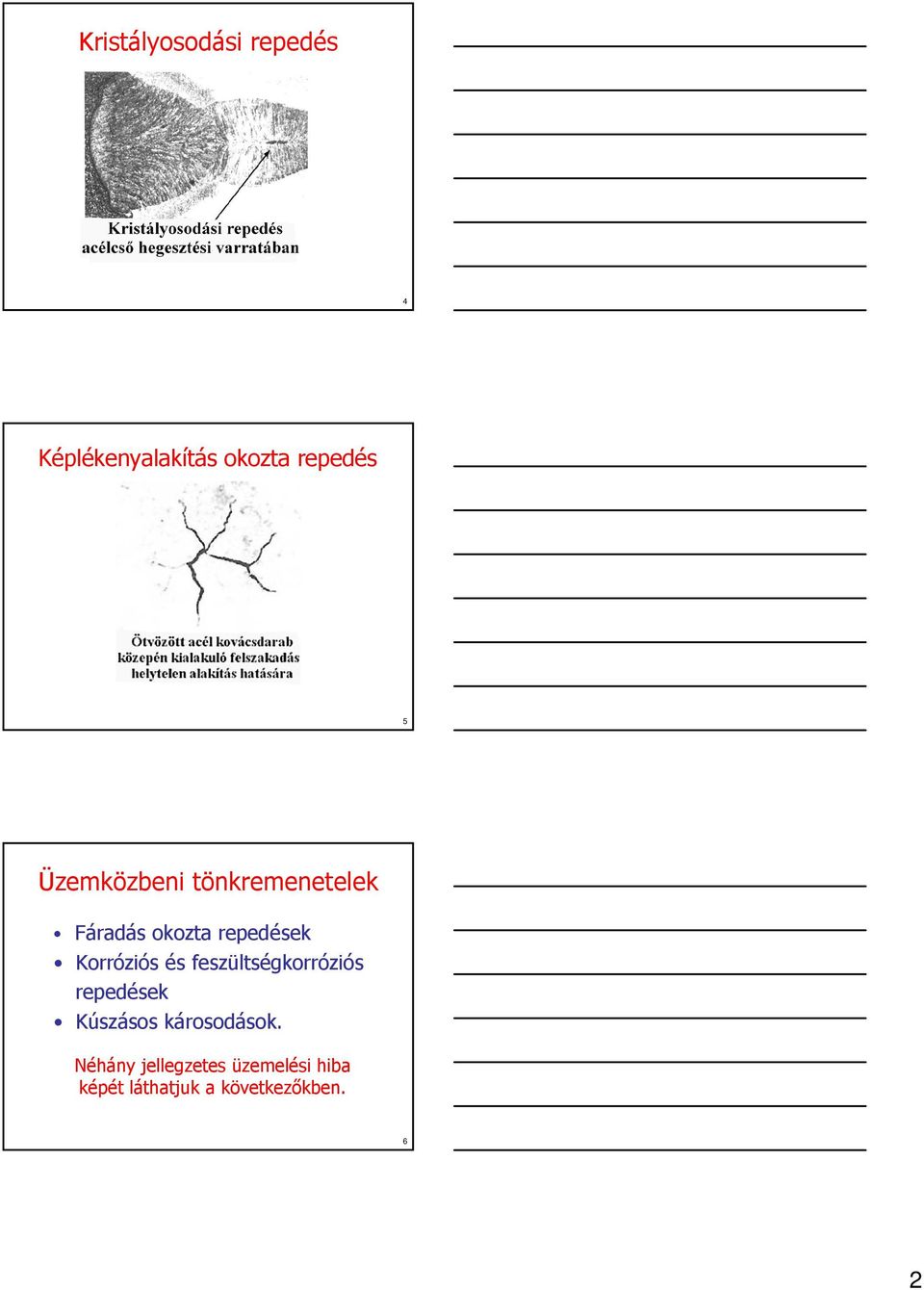 és feszültségkorróziós repedések Kúszásos károsodások.