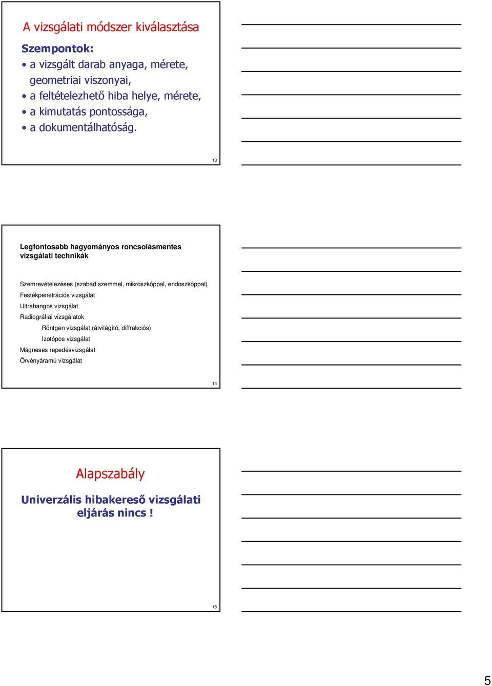 13 Legfontosabb hagyományos roncsolásmentes vizsgálati technikák Szemrevételezéses (szabad szemmel, mikroszkóppal, endoszkóppal)
