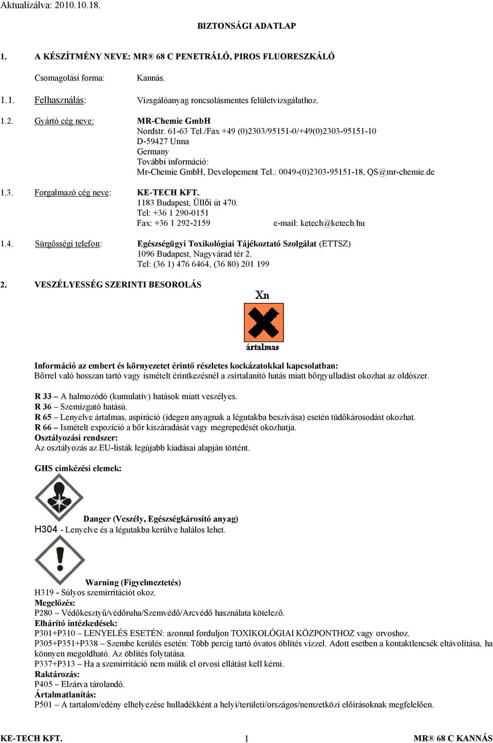 : 0049-(0)2303-95151-18, QS@mr-chemie.de 1.3. Forgalmazó cég neve: 1183 Budapest, Üllői út 470. Tel: +36 1 290-0151 Fax: +36 1 292-2159 e-mail: ketech@ketech.hu 1.4. Sürgősségi telefon: Egészségügyi Toxikológiai Tájékoztató Szolgálat (ETTSZ) 1096 Budapest, Nagyvárad tér 2.