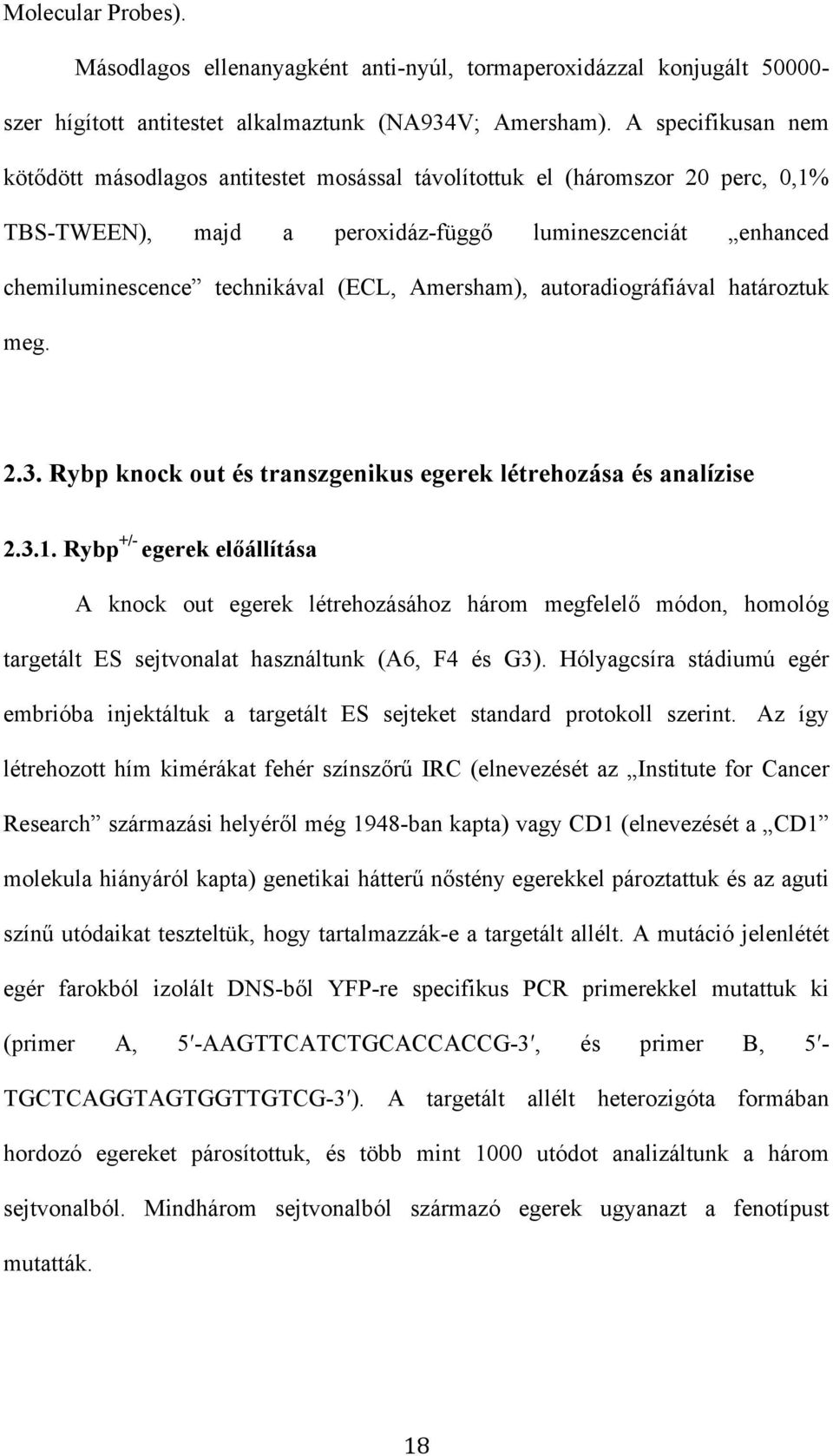 Amersham), autoradiográfiával határoztuk meg. 2.3. Rybp knock out és transzgenikus egerek létrehozása és analízise 2.3.1.