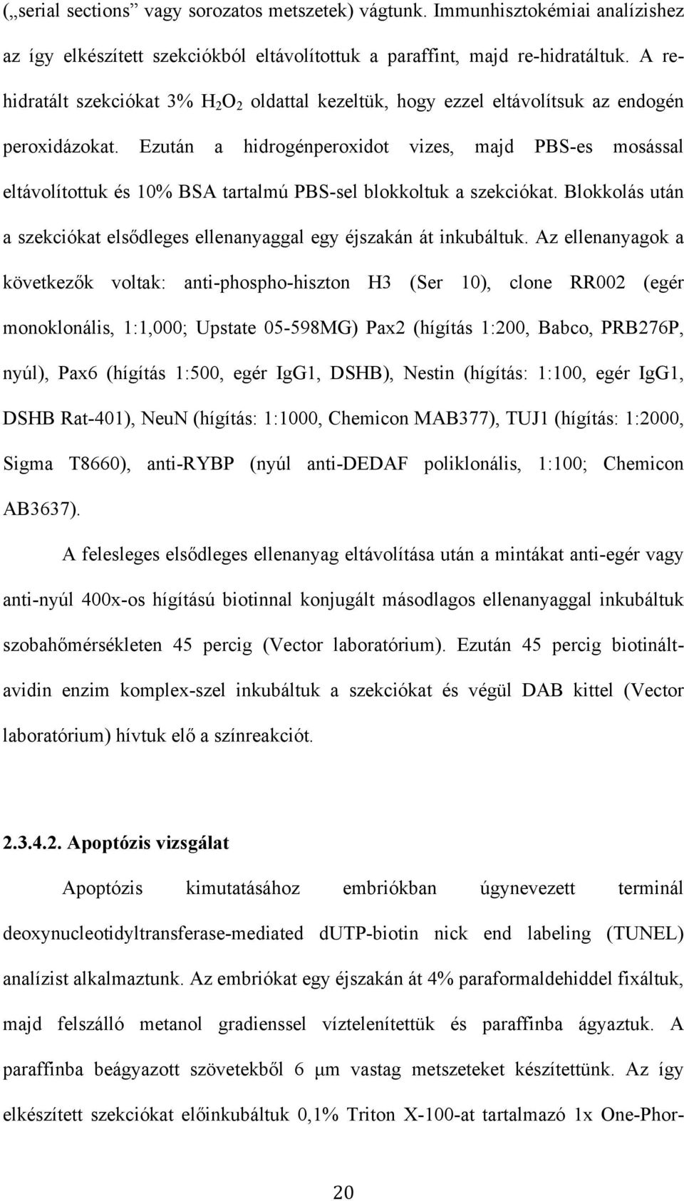 Ezután a hidrogénperoxidot vizes, majd PBS-es mosással eltávolítottuk és 10% BSA tartalmú PBS-sel blokkoltuk a szekciókat.