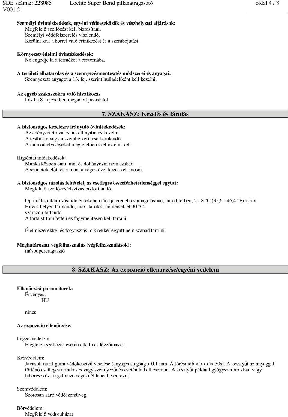 A területi elhatárolás és a szennyezésmentesítés módszerei és anyagai: Szennyezett anyagot a 13. fej. szerint hulladékként kell kezelni. Az egyéb szakaszokra való hivatkozás Lásd a 8.