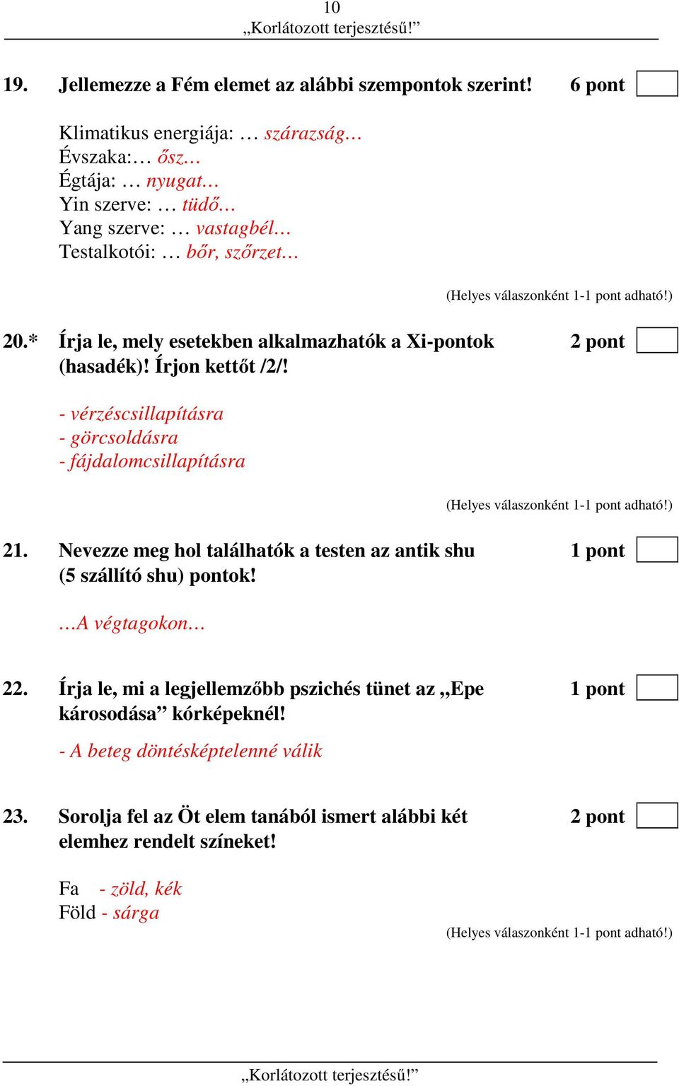 * Írja le, mely esetekben alkalmazhatók a Xi-pontok 2 pont (hasadék)! Írjon kettőt /2/! - vérzéscsillapításra - görcsoldásra - fájdalomcsillapításra 21.