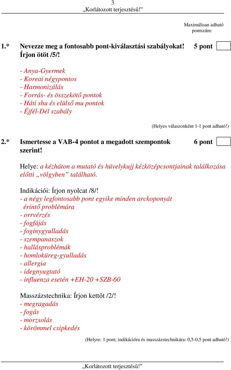 Helye: a kézháton a mutató és hüvelykujj kézközépcsontjainak találkozása előtti völgyben található. Indikációi: Írjon nyolcat /8/!