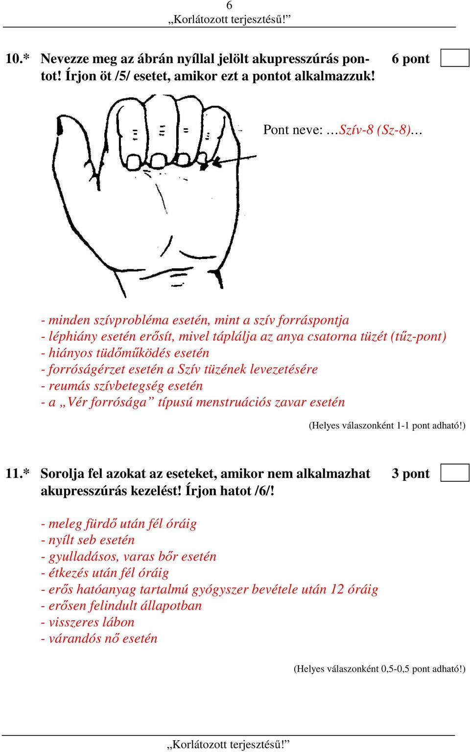 esetén a Szív tüzének levezetésére - reumás szívbetegség esetén - a Vér forrósága típusú menstruációs zavar esetén 11.