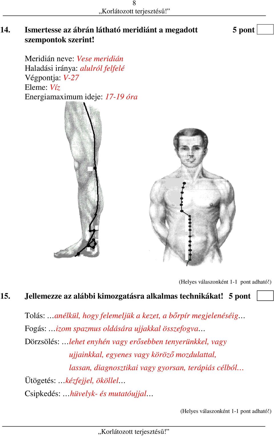 Jellemezze az alábbi kimozgatásra alkalmas technikákat!