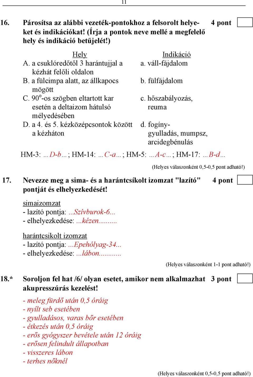 kézközépcsontok között a kézháton Indikáció a. váll-fájdalom b. fülfájdalom c. hőszabályozás, reuma d.