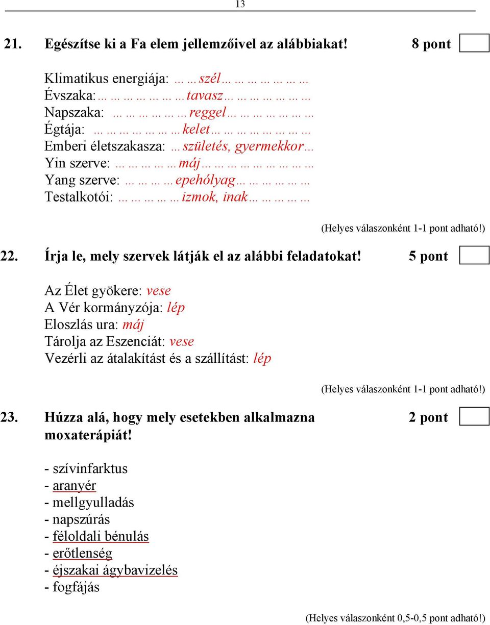 Testalkotói: izmok, inak 22. Írja le, mely szervek látják el az alábbi feladatokat!