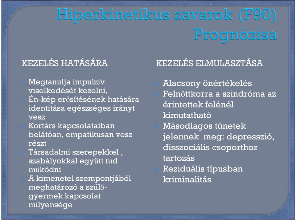 meghatározó a szülıgyermek kapcsolat milyensége KEZELÉS ELMULASZTÁSA Alacsony önértékelés Felnıttkorra a szindróma az érintettek