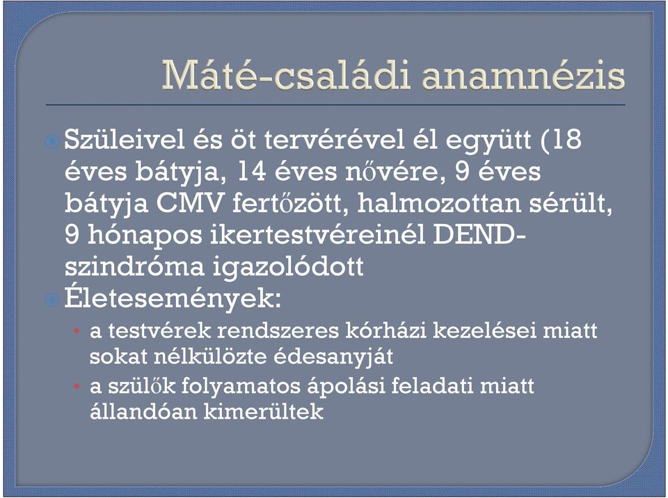 DENDszindróma igazolódott Életesemények: a testvérek rendszeres kórházi kezelései