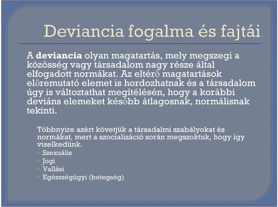 korábbi deviáns elemeket késıbb átlagosnak, normálisnak tekinti.