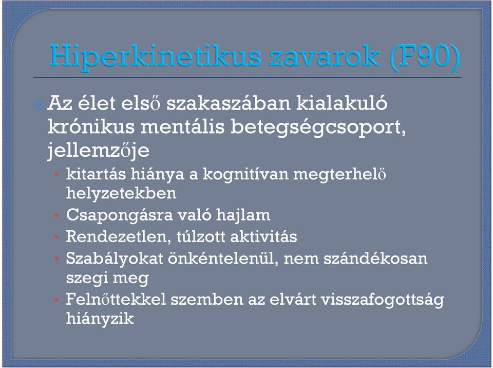 Csapongásra való hajlam Rendezetlen, túlzott aktivitás Szabályokat