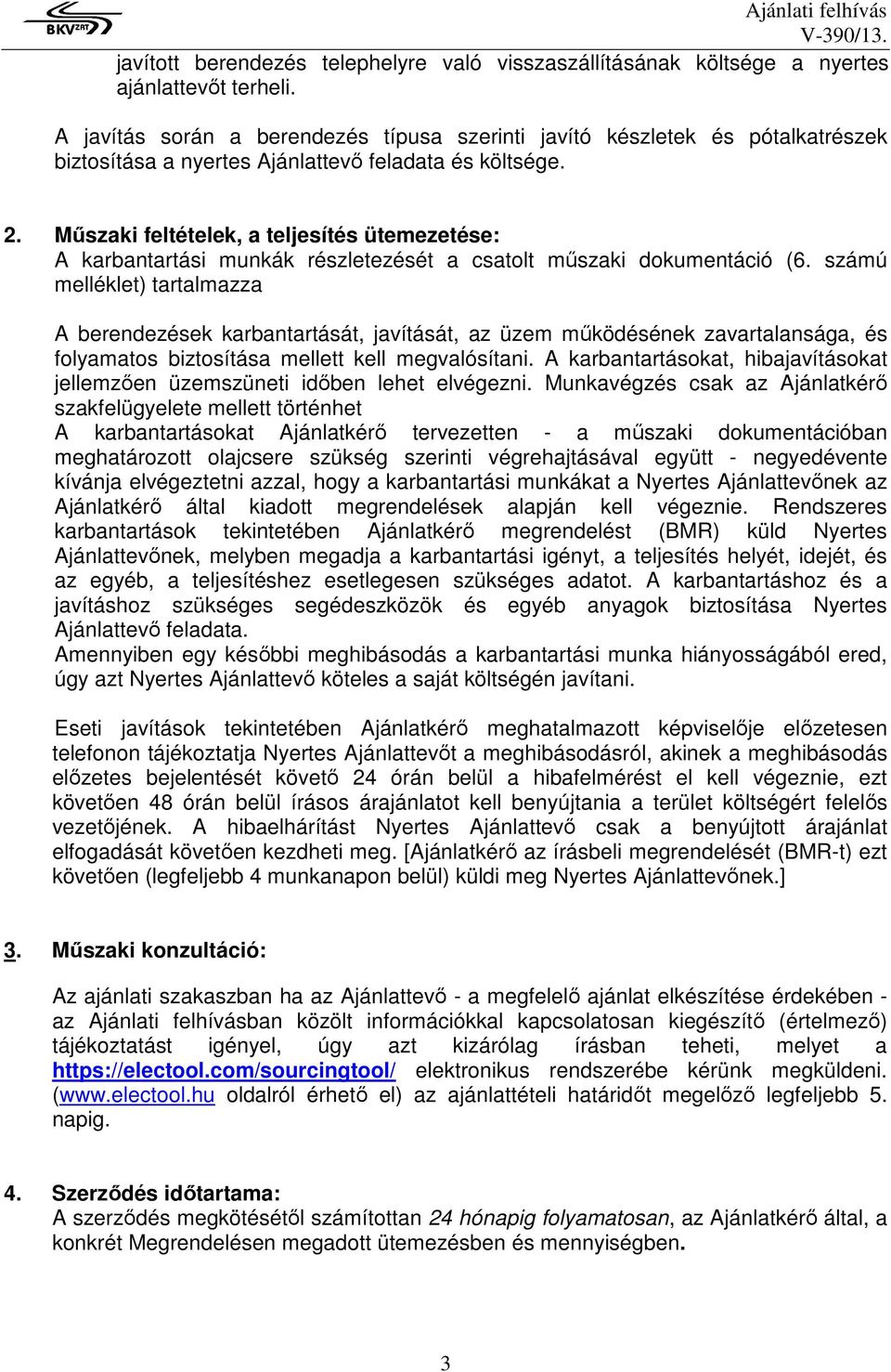 Műszaki feltételek, a teljesítés ütemezetése: A karbantartási munkák részletezését a csatolt műszaki dokumentáció (6.