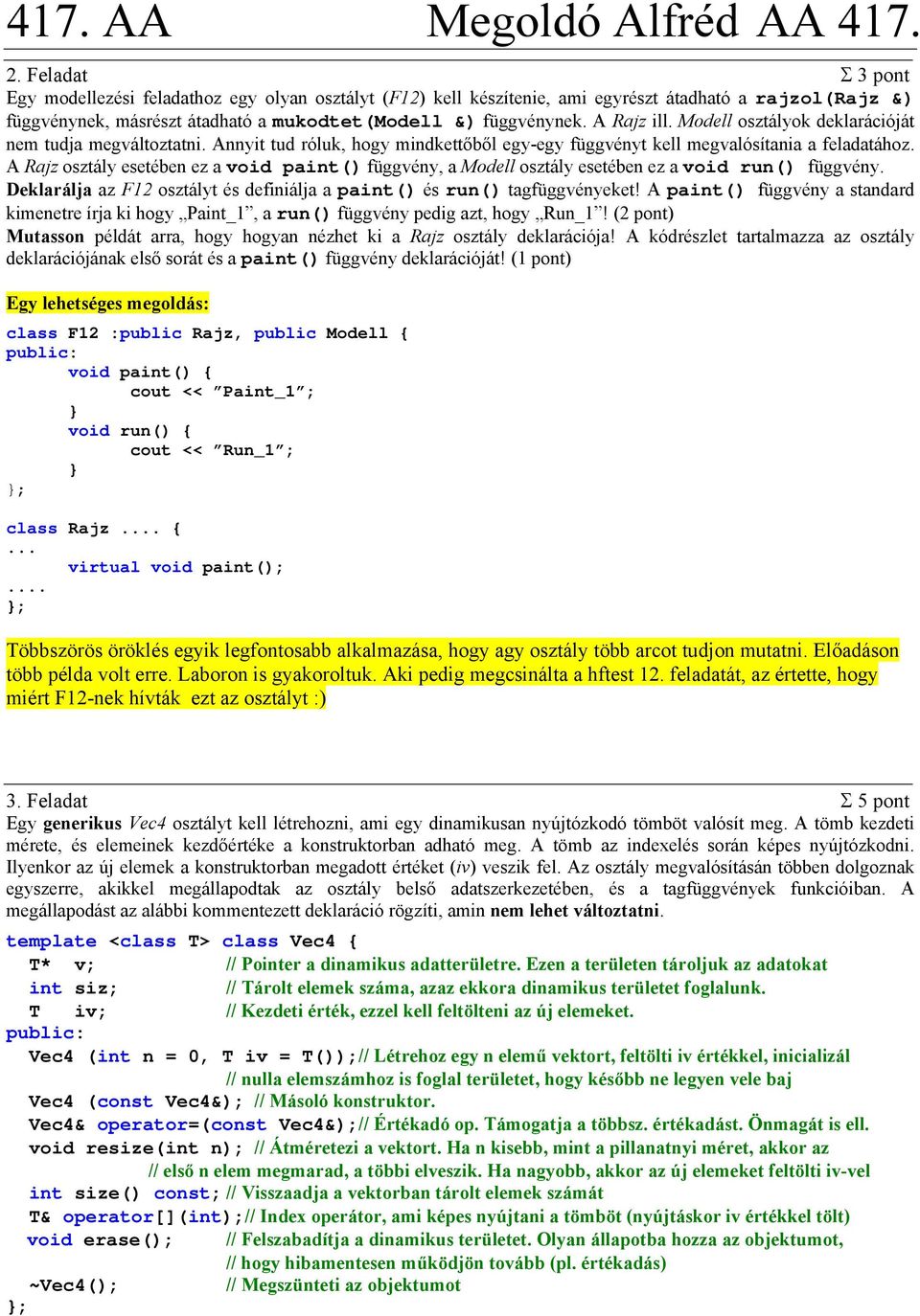 A Rajz osztály esetében ez a void paint() függvény, a Modell osztály esetében ez a void run() függvény. Deklarálja az F12 osztályt és definiálja a paint() és run() tagfüggvényeket!