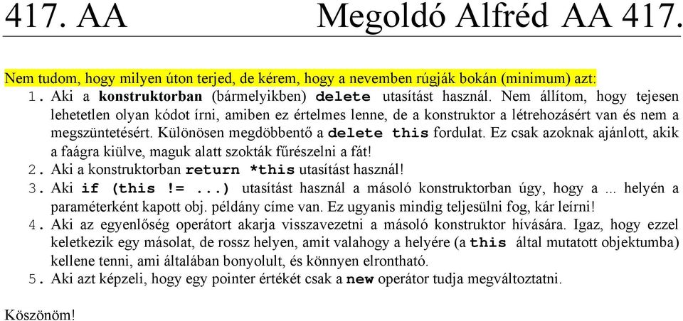 Ez csak azoknak ajánlott, akik a faágra kiülve, maguk alatt szokták fűrészelni a fát! 2. Aki a konstruktorban return *this utasítást használ! 3. Aki if (this!=.