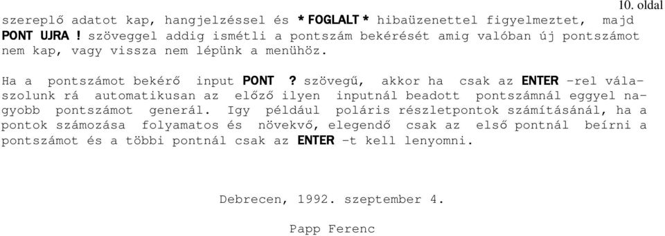 szövegő, akkor ha csak az ENTER -rel válaszolunk rá automatikusan az elızı ilyen inputnál beadott pontszámnál eggyel nagyobb pontszámot generál.