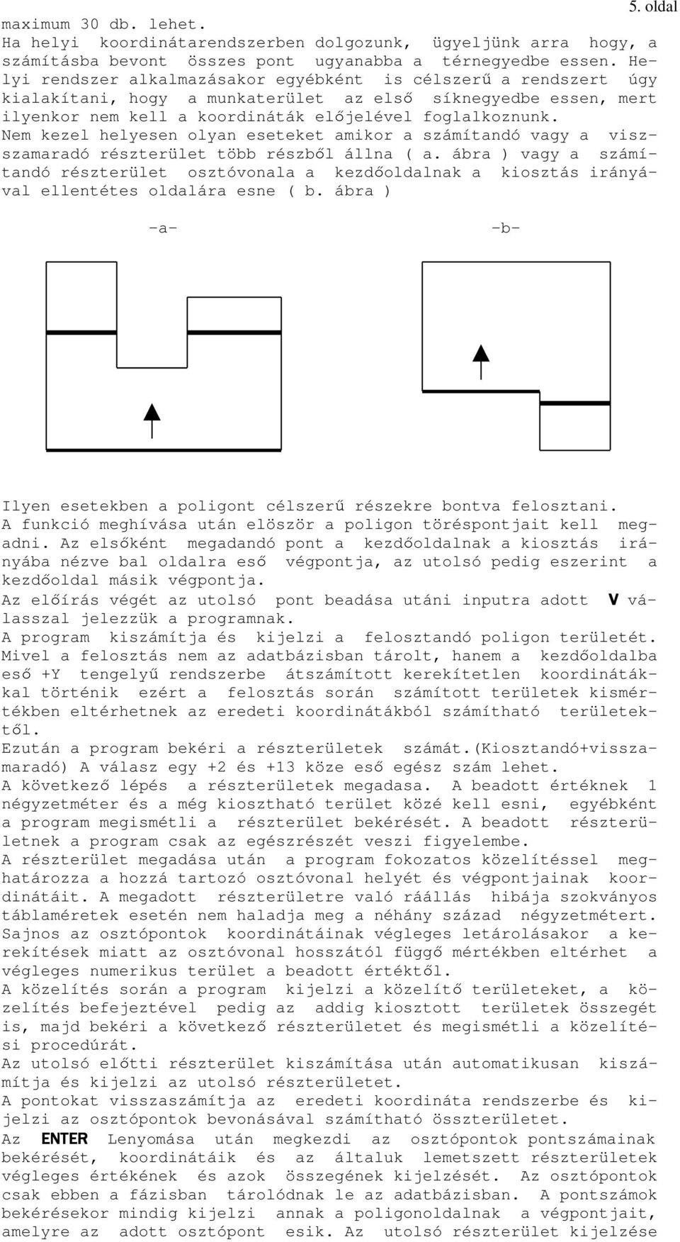 Nem kezel helyesen olyan eseteket amikor a számítandó vagy a viszszamaradó részterület több részbıl állna ( a.