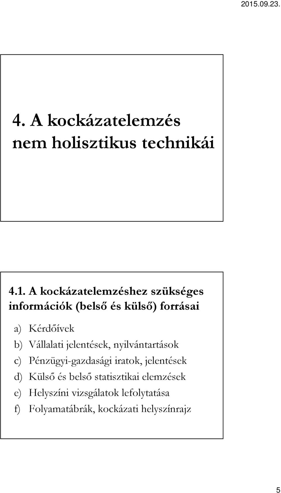 Vállalati jelentések, nyilvántartások c) Pénzügyi-gazdasági iratok, jelentések d)