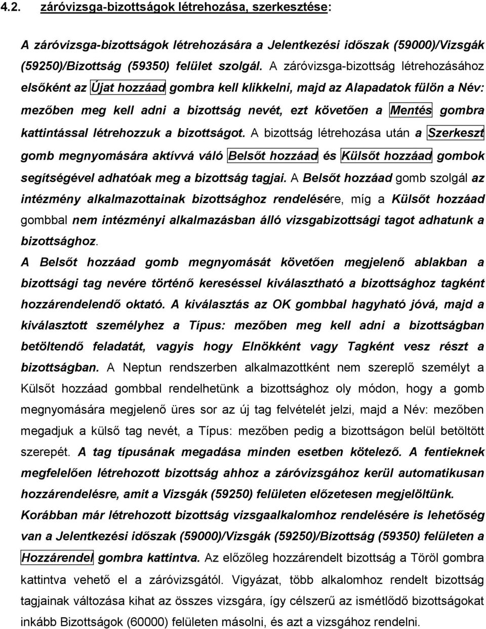 kattintással létrehozzuk a bizottságot. A bizottság létrehozása után a Szerkeszt gomb megnyomására aktívvá váló Belsőt hozzáad és Külsőt hozzáad gombok segítségével adhatóak meg a bizottság tagjai.