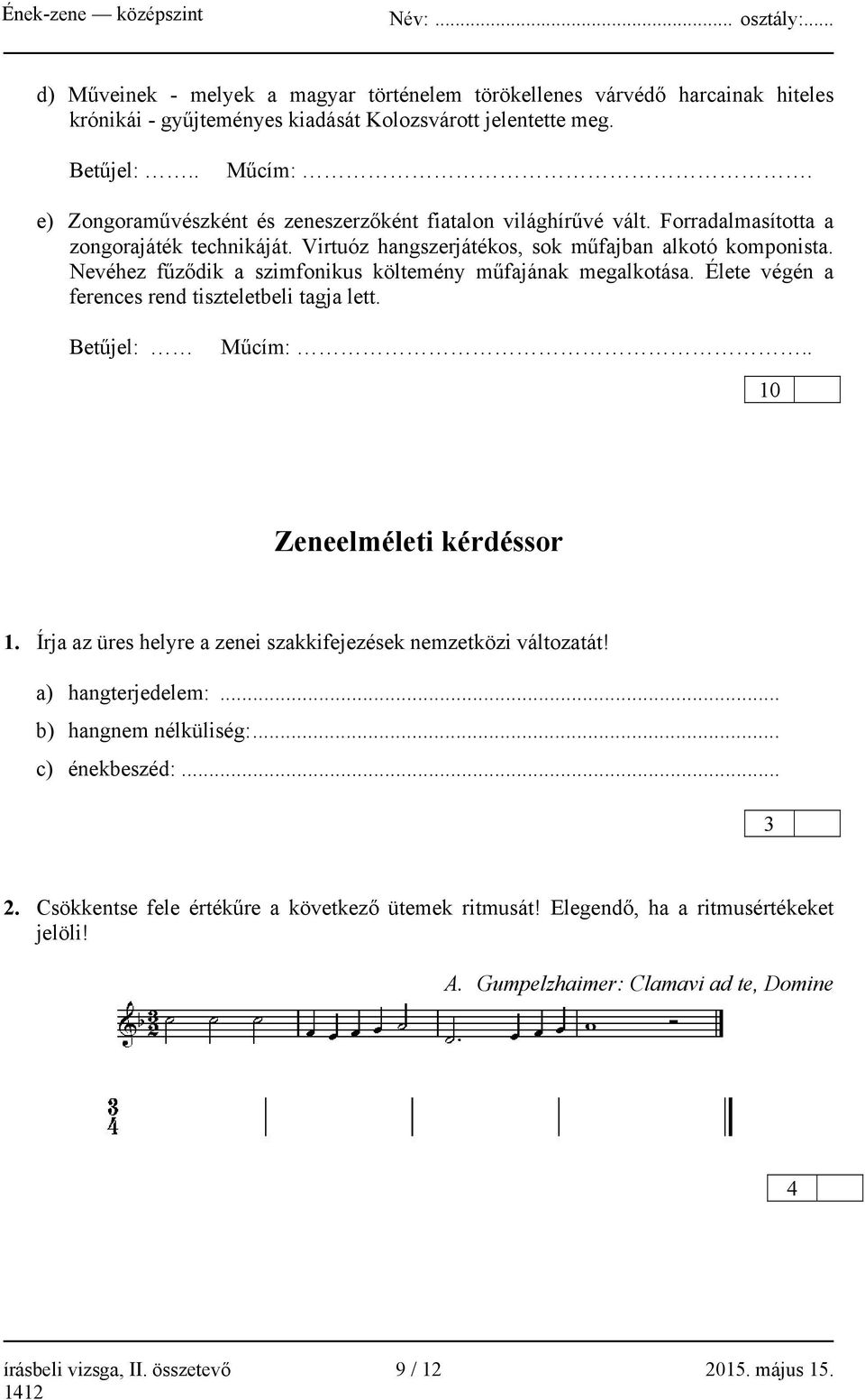 Nevéhez fűződik a szimfonikus költemény műfajának megalkotása. Élete végén a ferences rend tiszteletbeli tagja lett. Betűjel: Műcím:.. 10 Zeneelméleti kérdéssor 1.