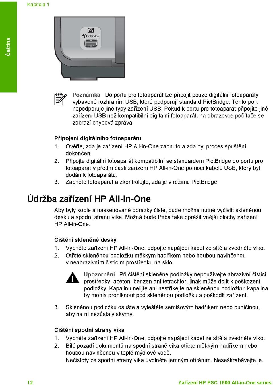 Ověřte, zda je zařízení HP All-in-One zapnuto a zda byl proces spuštění dokončen. 2.