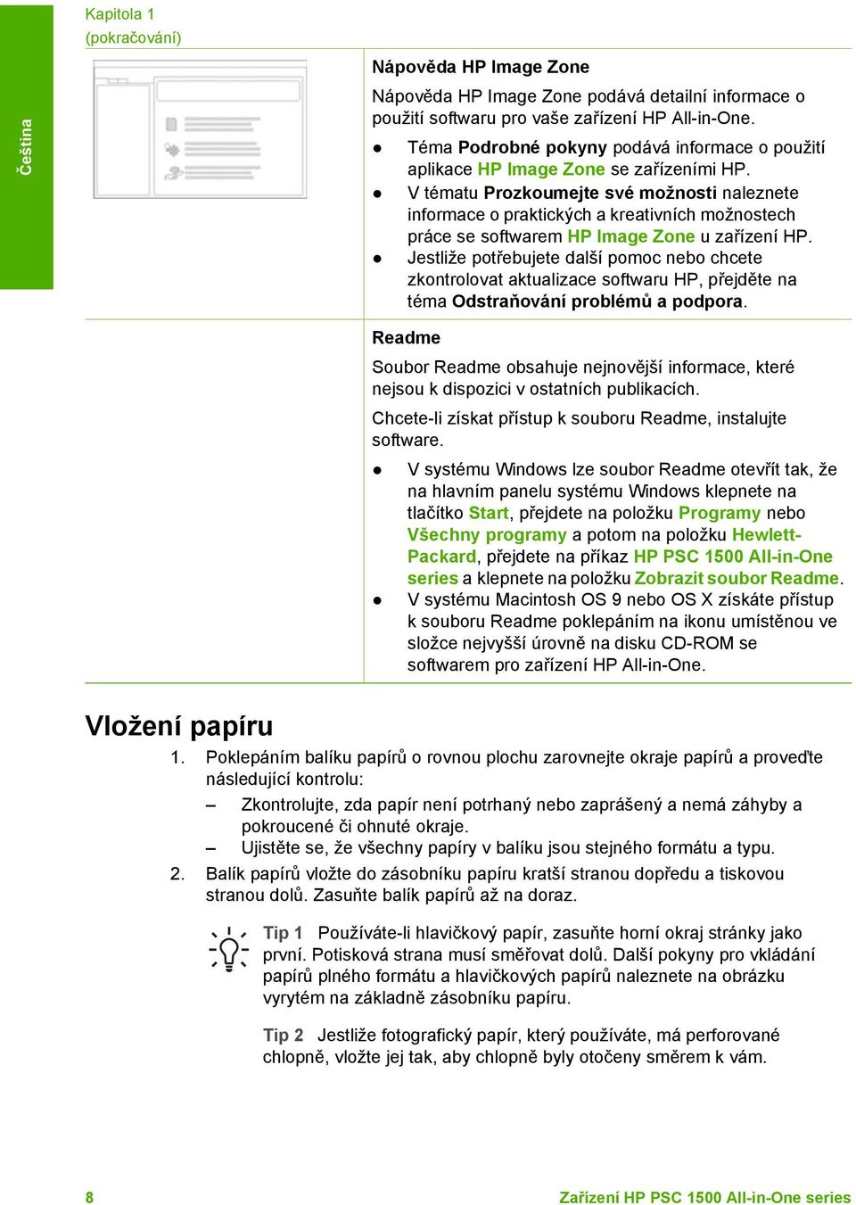 V tématu Prozkoumejte své možnosti naleznete informace o praktických a kreativních možnostech práce se softwarem HP Image Zone u zařízení HP.