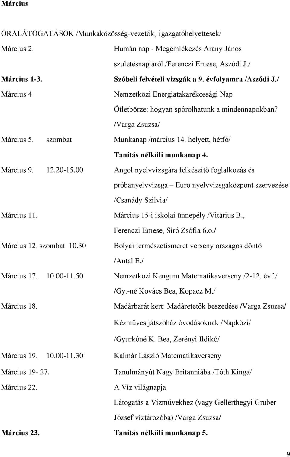 szombat Munkanap /március 14. helyett, hétfő/ Tanítás nélküli munkanap 4. Március 9. 12.20-15.