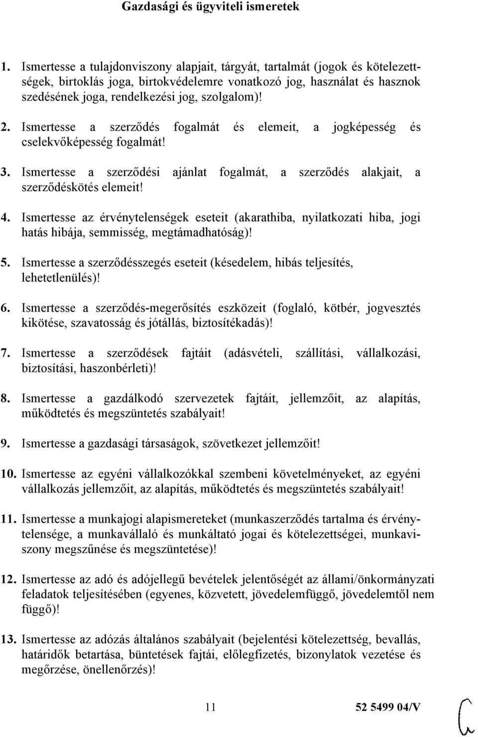 2. Ismertesse a szerződés fogalmát és elemeit, a jogképesség és cselekvőképesség fogalmát! 3. Ismertesse a szerződési ajánlat fogalmát, a szerződés alakjait, a szerződéskötés elemeit! 4.