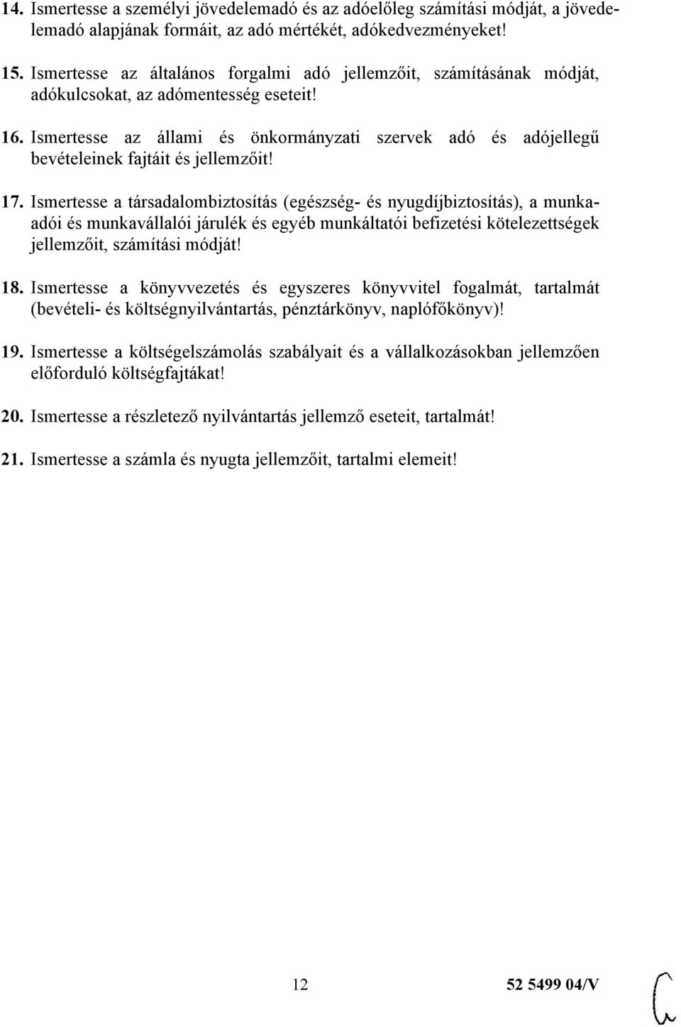 Ismertesse az állami és önkormányzati szervek adó és adójellegű bevételeinek fajtáit és jellemzőit! 17.