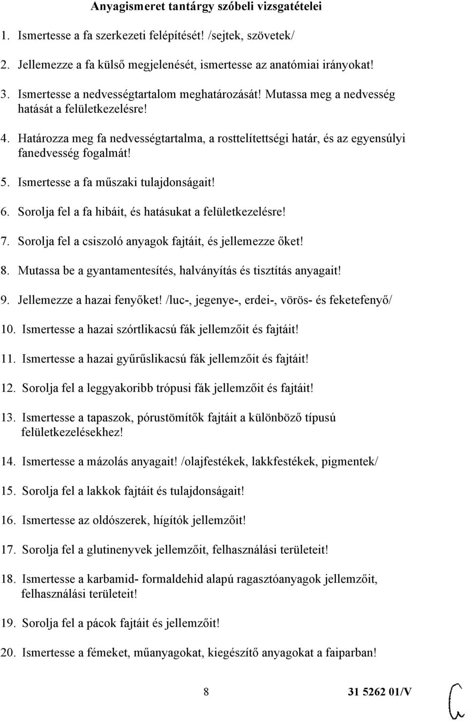 Határozza meg fa nedvességtartalma, a rosttelítettségi határ, és az egyensúlyi fanedvesség fogalmát! 5. Ismertesse a fa műszaki tulajdonságait! 6.