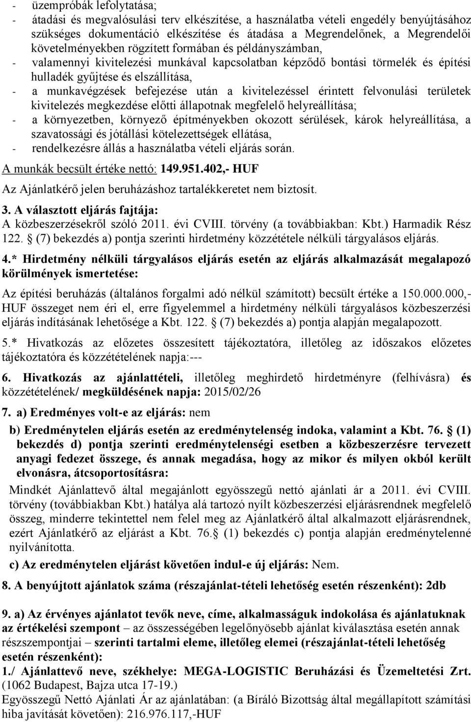 befejezése után a kivitelezéssel érintett felvonulási területek kivitelezés megkezdése előtti állapotnak megfelelő helyreállítása; - a környezetben, környező építményekben okozott sérülések, károk