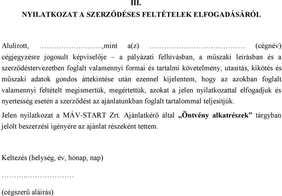 utasítás, kikötés és műszaki adatok gondos áttekintése után ezennel kijelentem, hogy az azokban foglalt valamennyi feltételt megismertük, megértettük, azokat a jelen