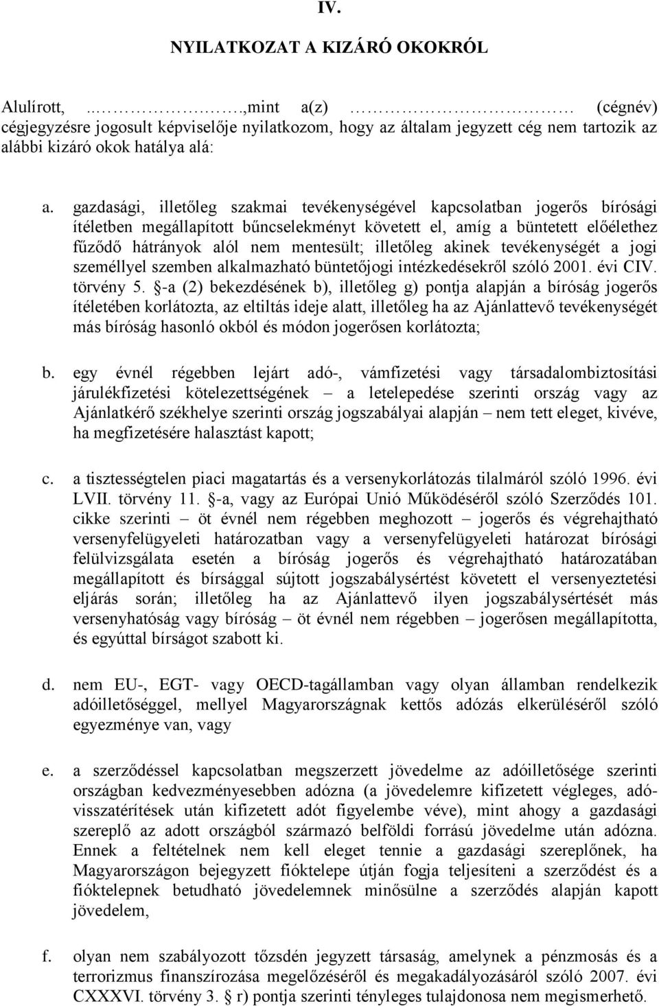 illetőleg akinek tevékenységét a jogi személlyel szemben alkalmazható büntetőjogi intézkedésekről szóló 2001. évi CIV. törvény 5.