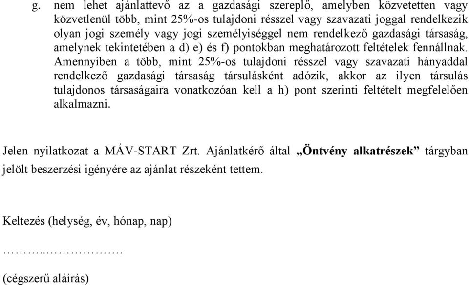 Amennyiben a több, mint 25%-os tulajdoni résszel vagy szavazati hányaddal rendelkező gazdasági társaság társulásként adózik, akkor az ilyen társulás tulajdonos társaságaira vonatkozóan kell