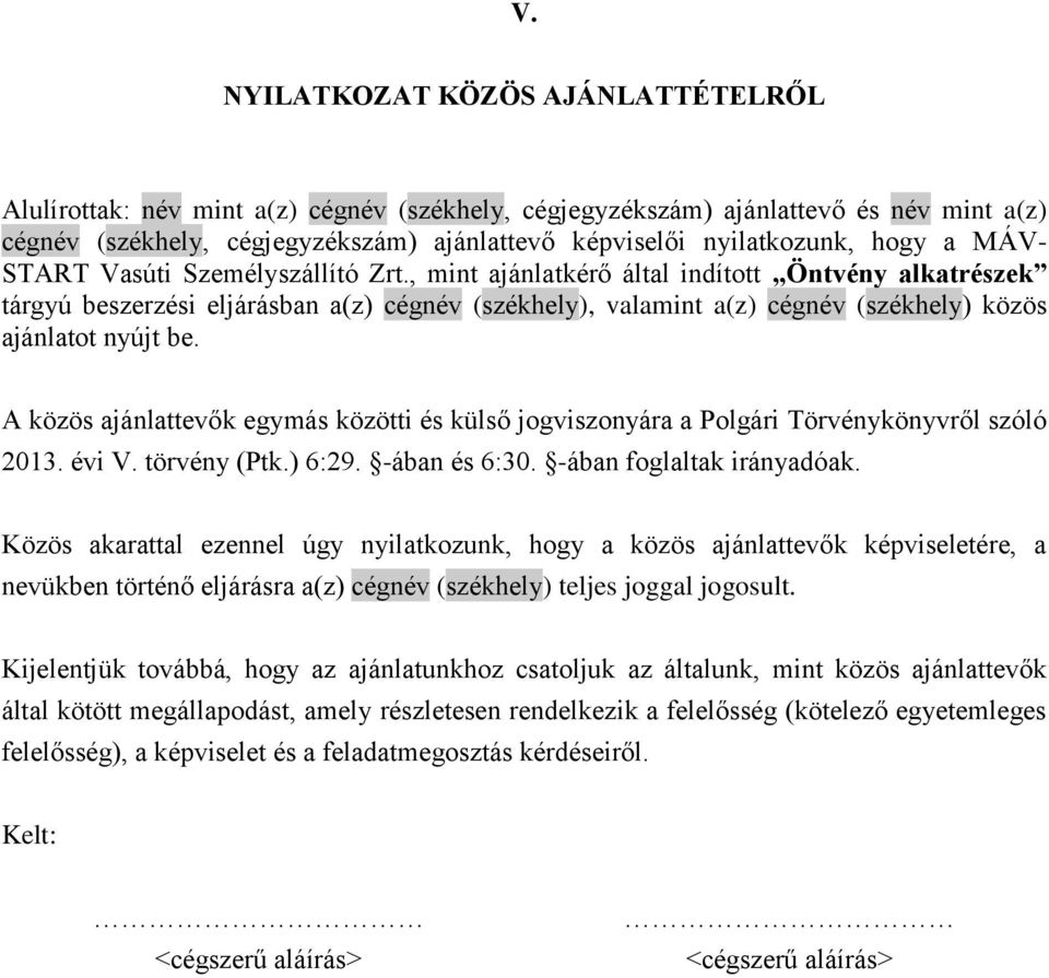 , mint ajánlatkérő által indított Öntvény alkatrészek tárgyú beszerzési eljárásban a(z) cégnév (székhely), valamint a(z) cégnév (székhely) közös ajánlatot nyújt be.