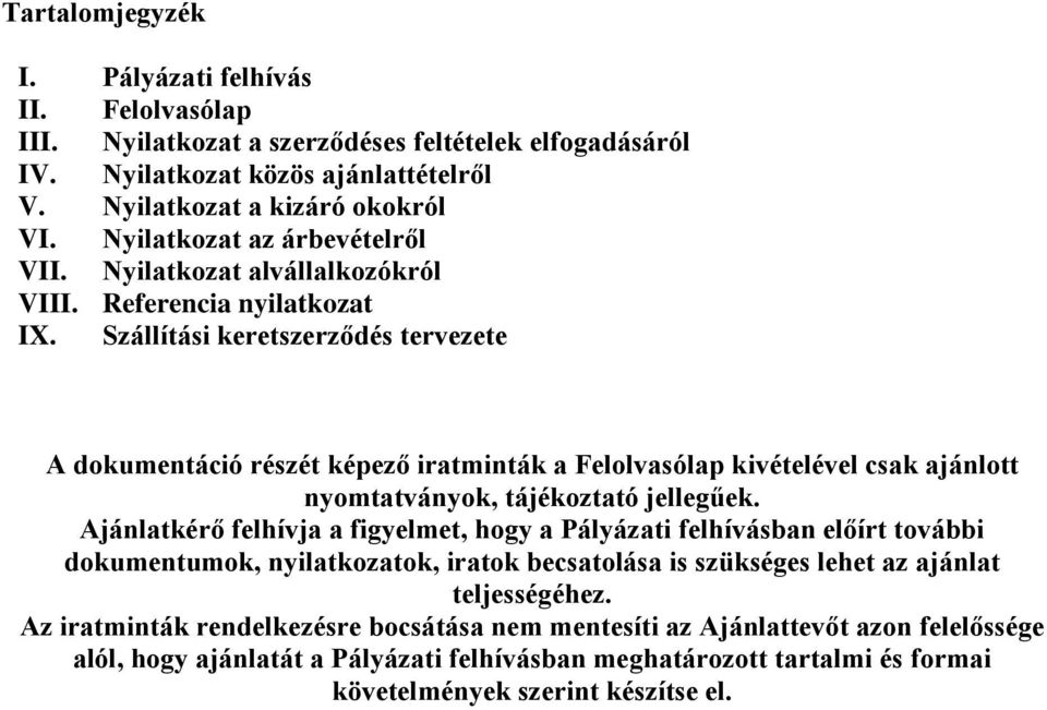 Szállítási keretszerződés tervezete A dokumentáció részét képező iratminták a Felolvasólap kivételével csak ajánlott nyomtatványok, tájékoztató jellegűek.