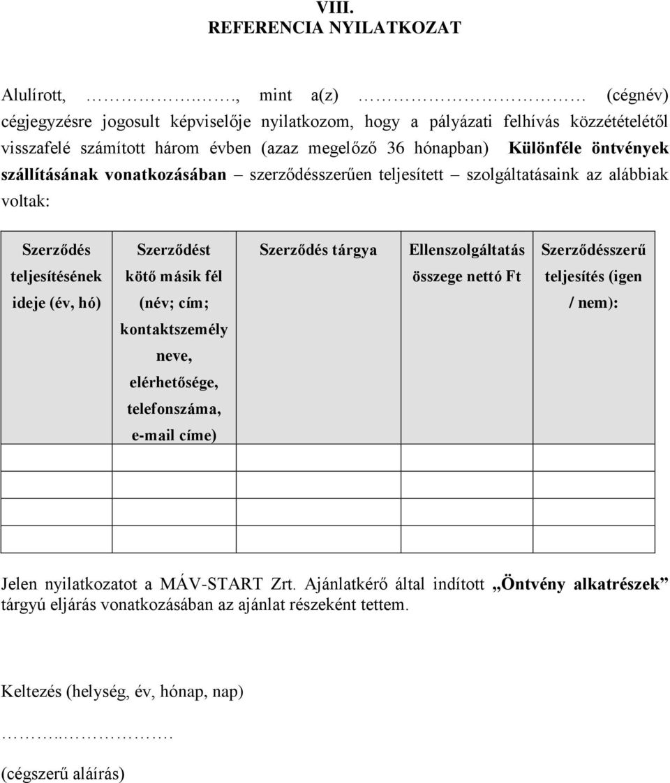 öntvények szállításának vonatkozásában szerződésszerűen teljesített szolgáltatásaink az alábbiak voltak: Szerződés Szerződést Szerződés tárgya Ellenszolgáltatás Szerződésszerű