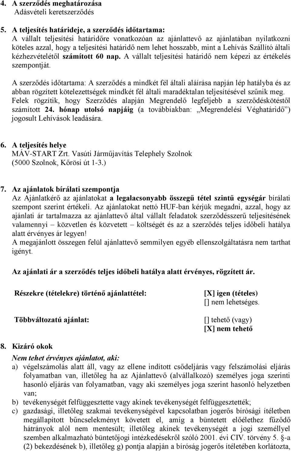 mint a Lehívás Szállító általi kézhezvételétől számított 60 nap. A vállalt teljesítési határidő nem képezi az értékelés szempontját.