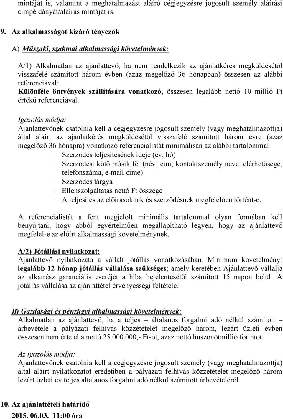 (azaz megelőző 36 hónapban) összesen az alábbi referenciával: Különféle öntvények szállítására vonatkozó, összesen legalább nettó 10 millió Ft értékű referenciával.